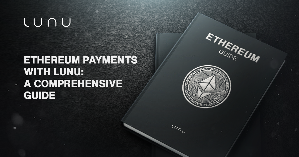 Exploring Ethereum Payments: A Deep Dive with Lunu